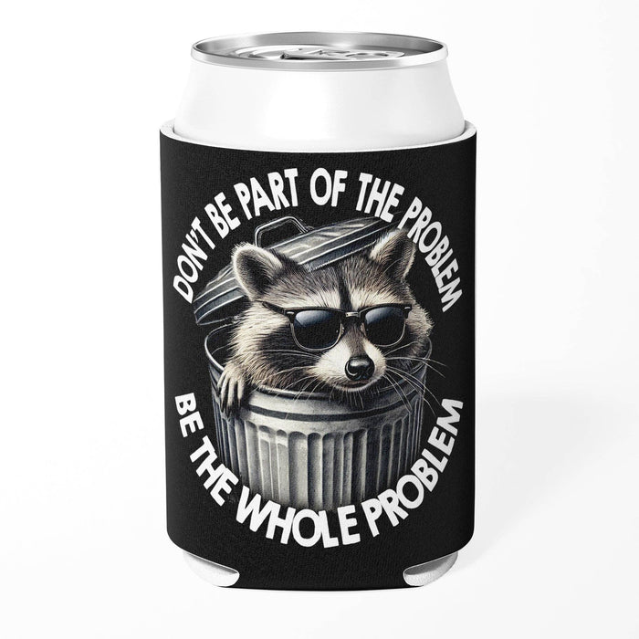 Don't Be Part of the Problem Can Cooler Koozie
