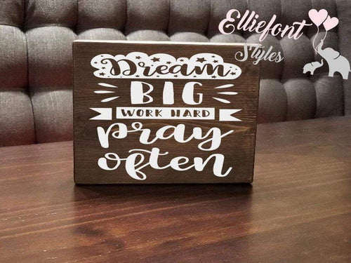 Dream Big Work Hard Pray Often | Wooden Shelf Sign | Unique Gift Ideas | Wood Block Sign - Elliefont Styles