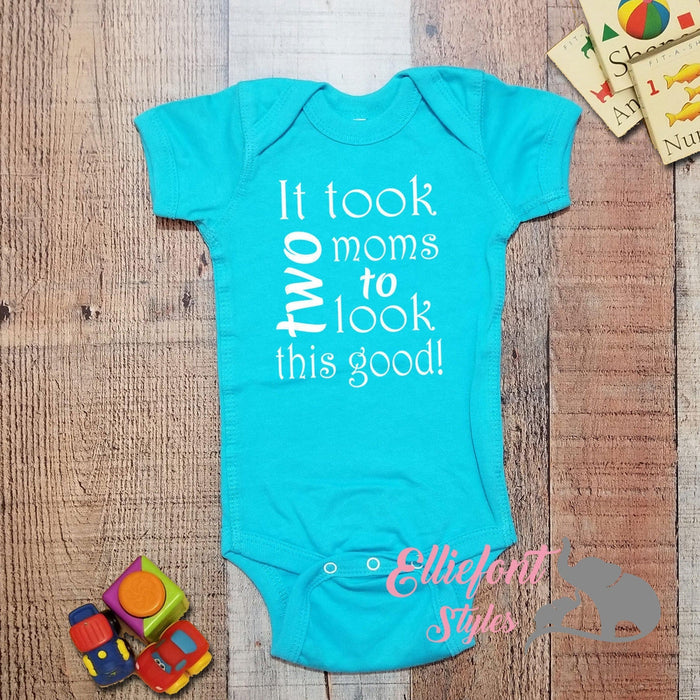 It Took Two Moms To Look This Good Infant One Piece / Proud baby / 2 Moms / Baby Bodysuit / LGBT Gay Lesbian  / Baby shower gift / Newborn - Elliefont Styles