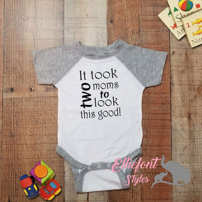 It Took Two Moms To Look This Good Infant One Piece / Proud baby / 2 Moms / Baby Bodysuit / LGBT Gay Lesbian  / Baby shower gift / Newborn - Elliefont Styles