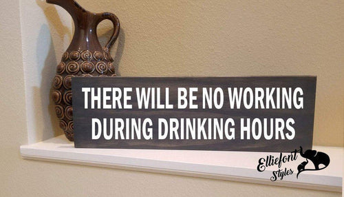 There Will Be No Working During Drinking Hours Solid Wood Signs