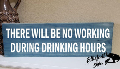 There Will Be No Working During Drinking Hours Solid Wood Signs