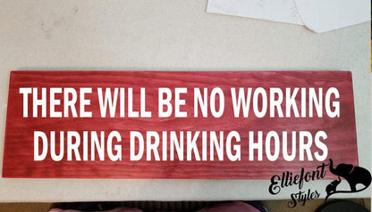 There Will Be No Working During Drinking Hours Solid Wood Signs