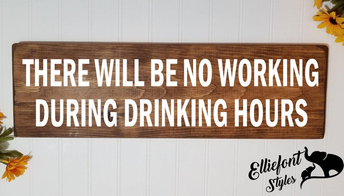 There Will Be No Working During Drinking Hours Solid Wood Signs