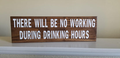 There Will Be No Working During Drinking Hours Solid Wood Signs