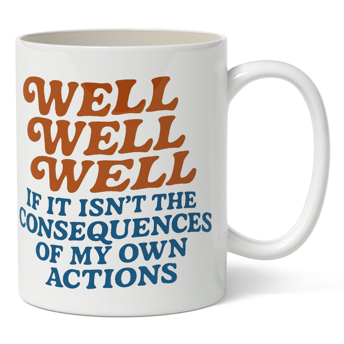 Well Well Well If It Isn't the Consequences Mug